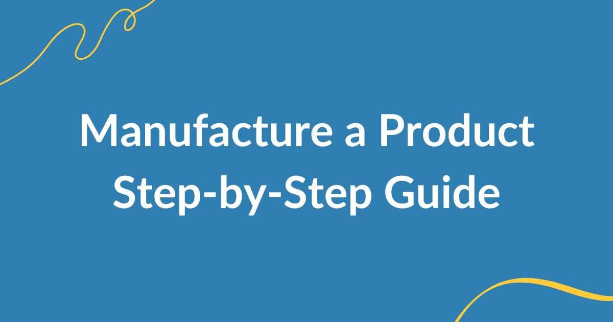 how manufacture product complete guide