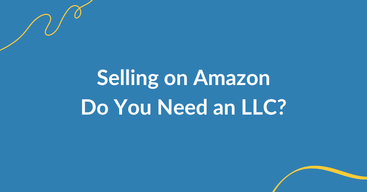 Do You Need an LLC to Sell on Amazo