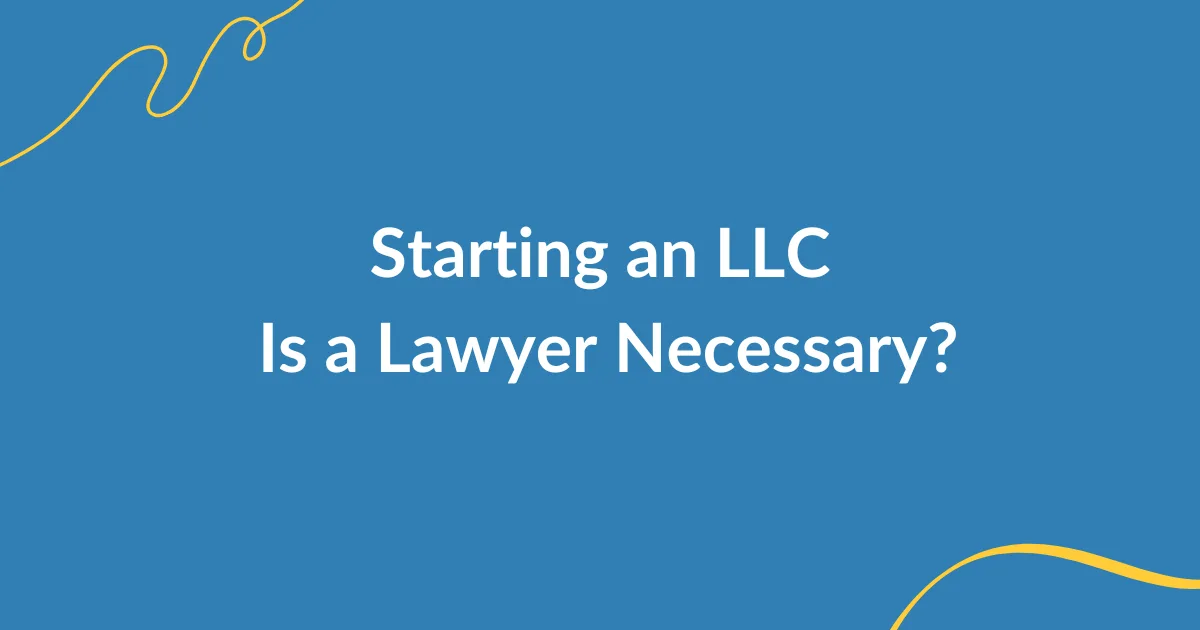 Do I Need a Lawyer to Form an LLC?